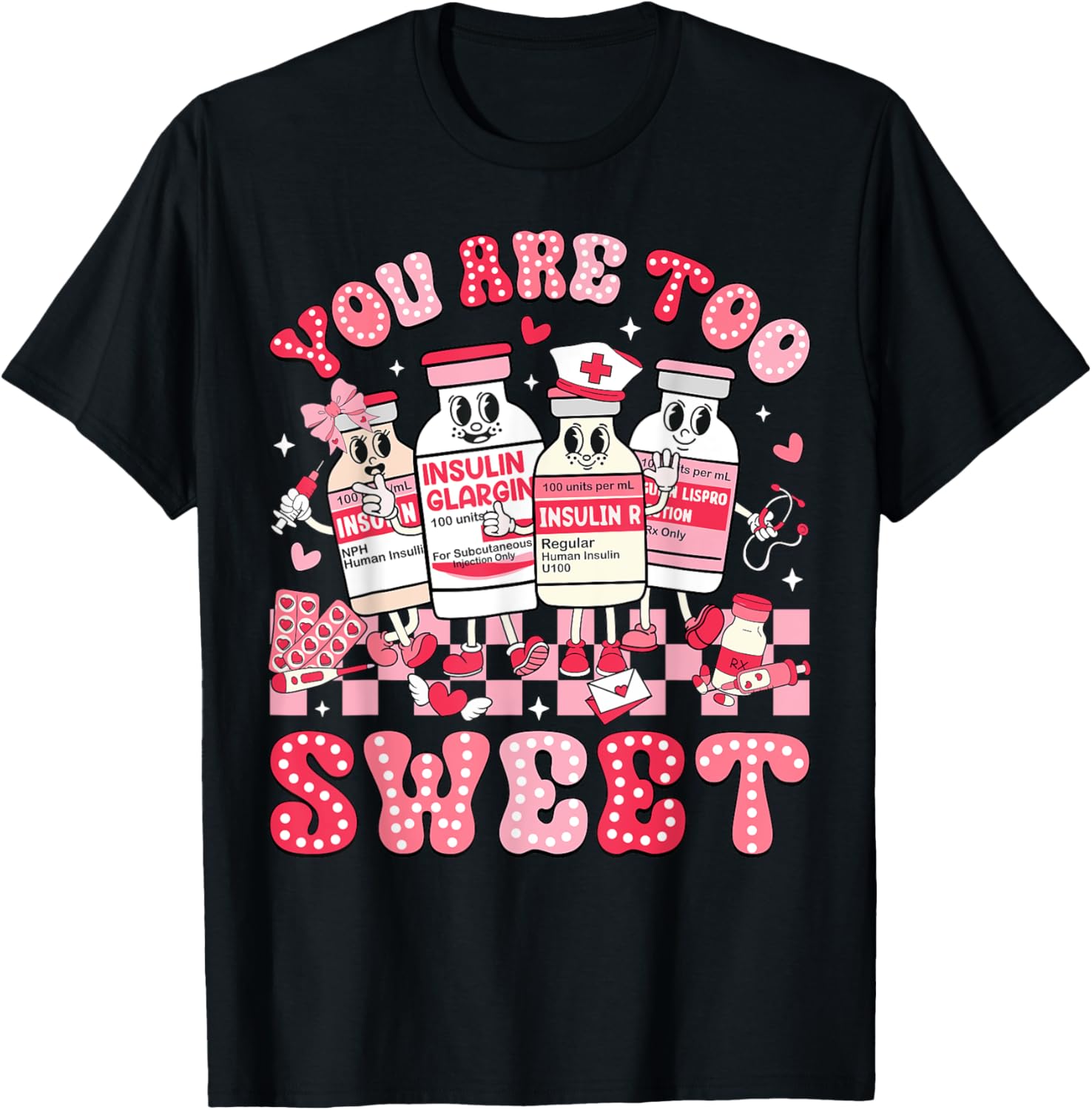 You Are Too Sweet Valentine Nurse Insulin Diabetes ICU T-Shirt Gift - 18
