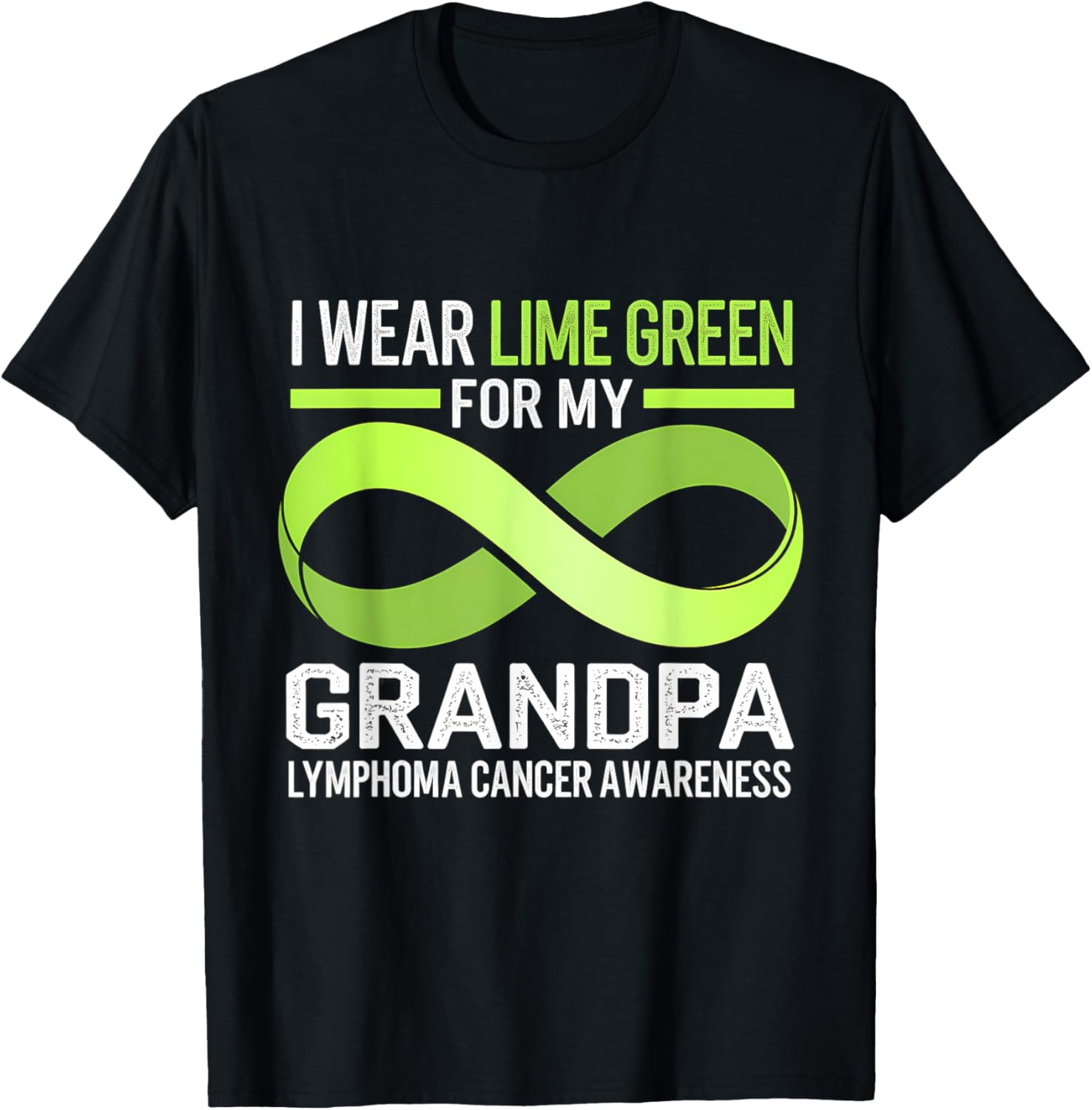 Lymphoma Awareness Lime Green T-Shirt I Wear Lime For My Grandpa - 10