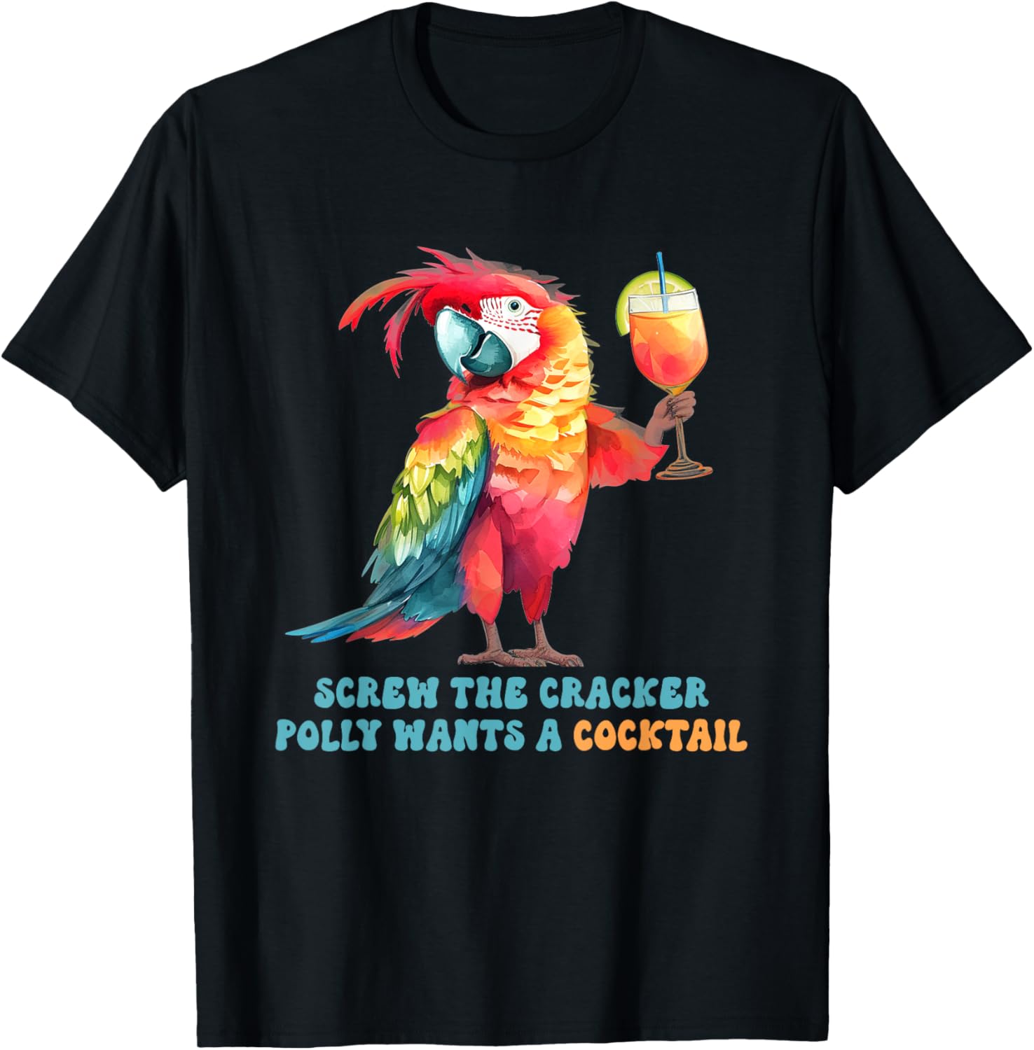 Screw The Cracker Polly Wants A Cocktail Fun T-Shirt for Party Lovers - 11