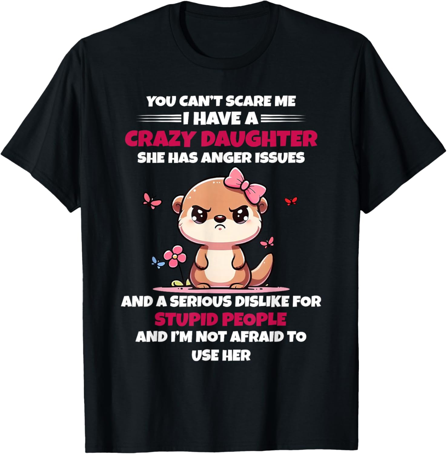 Funny You Can't Scare Me I Have A Crazy Daughter T-Shirt for Moms - 13