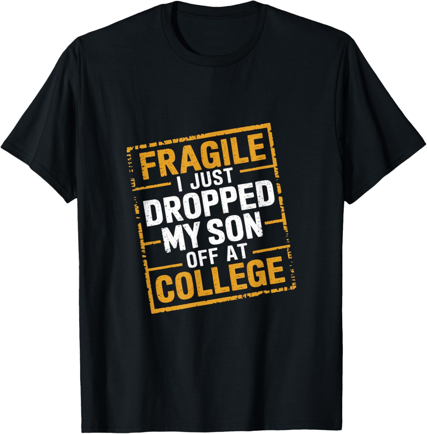 Fragile I Just Dropped My Son Off At College T-Shirt for Loving Parents - 15
