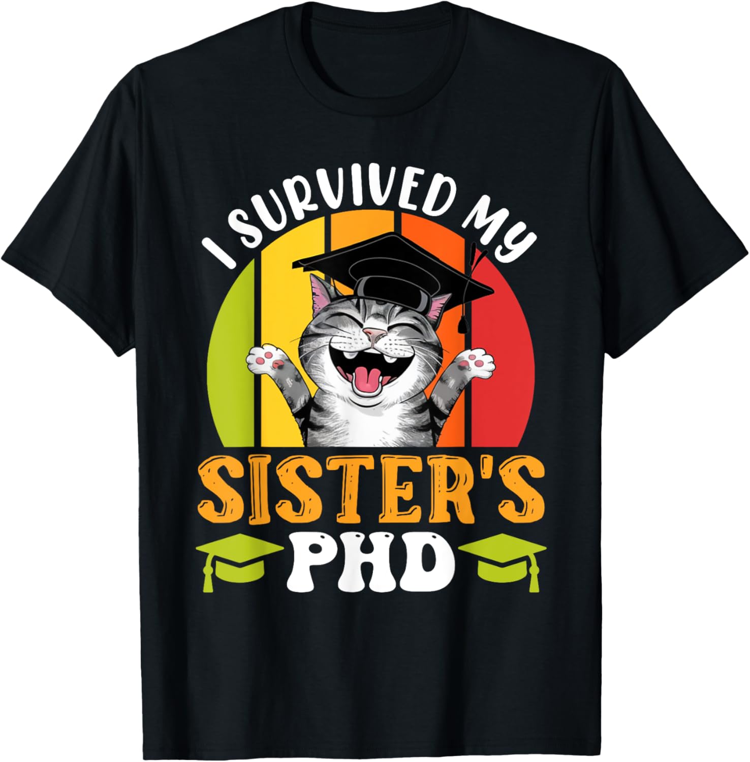 Funny Doctorate T-Shirt for Sister's PhD Survival - Graduation Humor Tee - 19