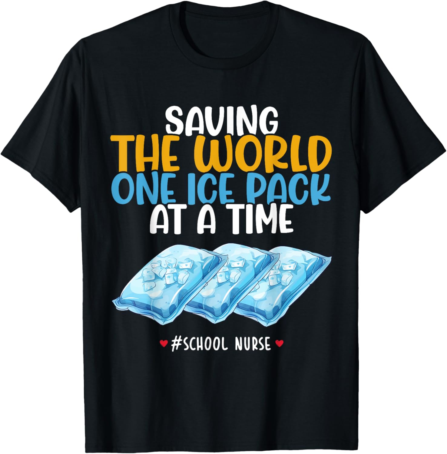 Funny School Nurse T-Shirt - Saving the World One Ice Pack at a Time - 2