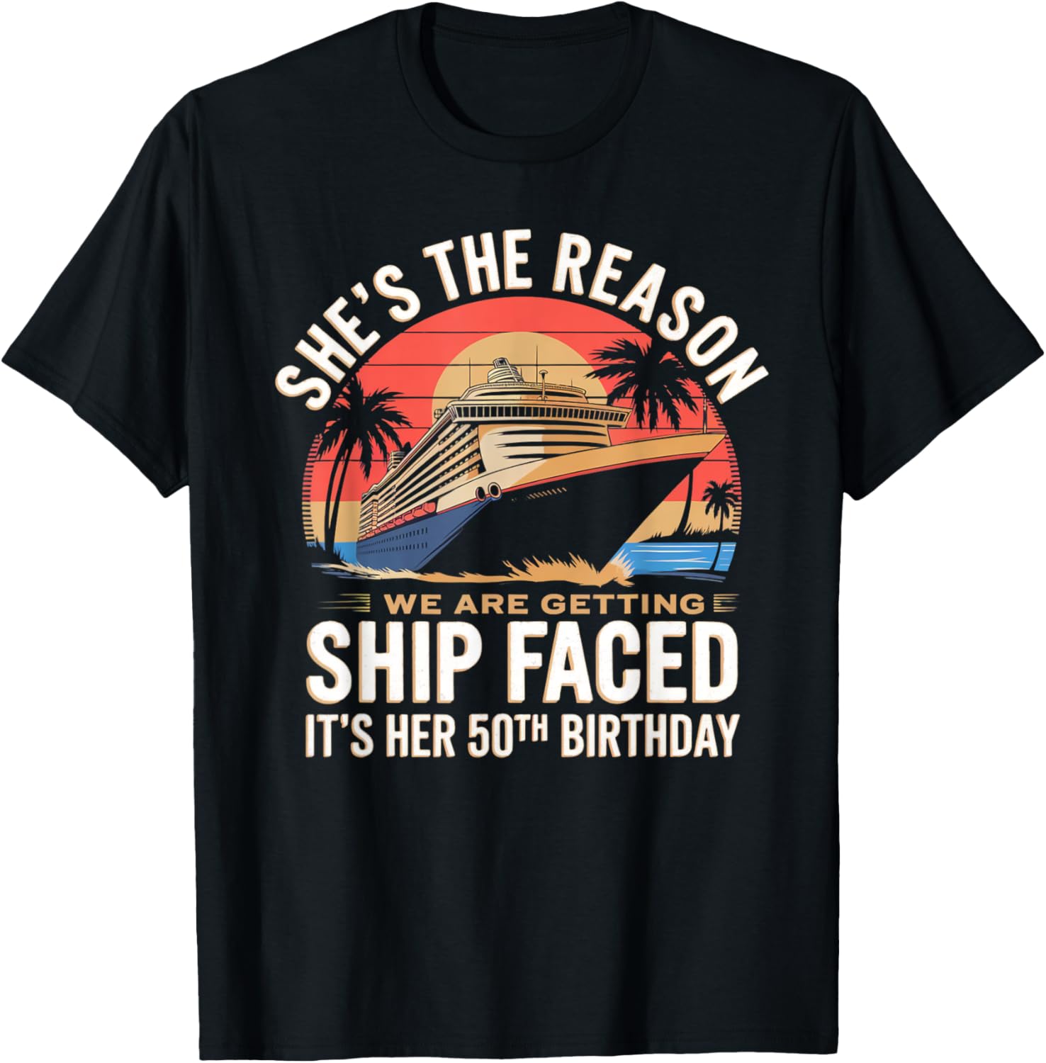 Funny 50th Birthday T-Shirt The Reason We Are Getting Ship Faced - 1