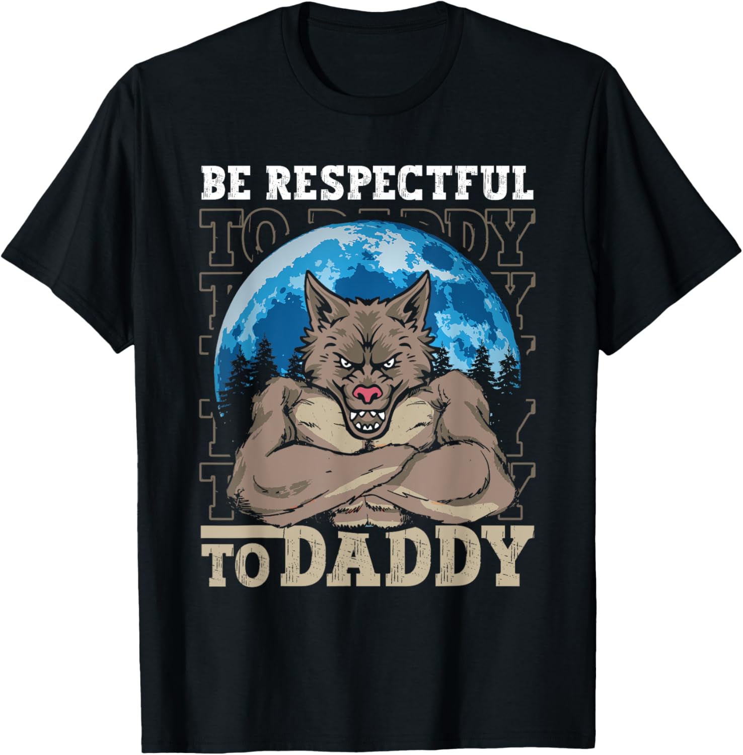 Funny Alpha Wolf Meme Werewolf T-Shirt Be Respectful to Daddy - 11