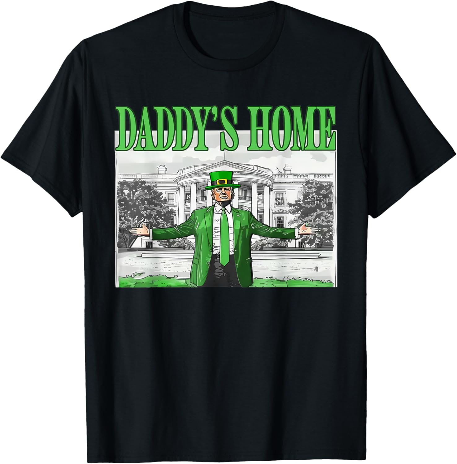 Funny St Patricks Day Trump T-Shirt Daddy's Home for Saint Paddy's Fun - 17