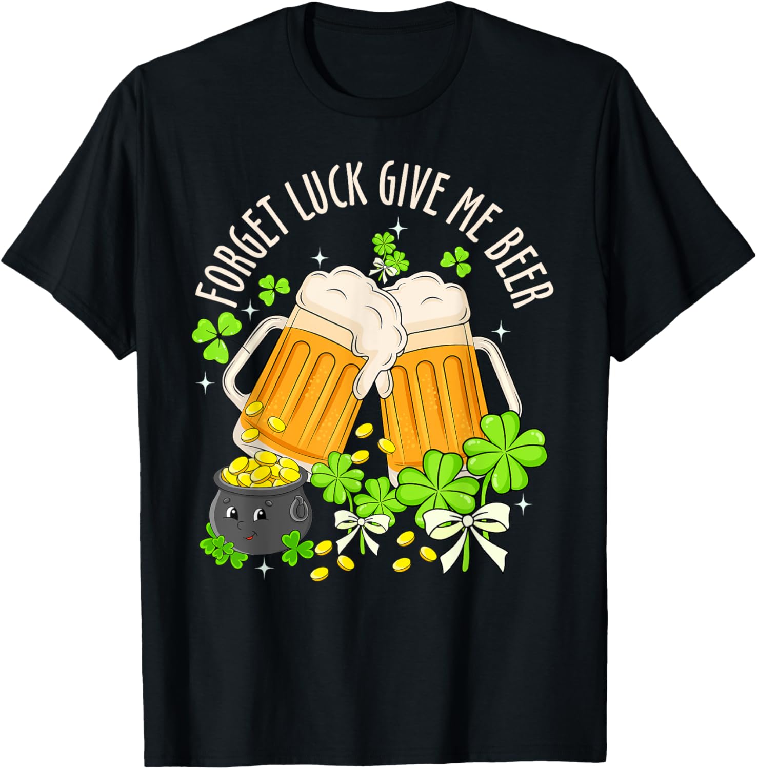 Forget Luck, Give Me Beer Irish Shamrock St. Patrick's Day T-Shirt - 8