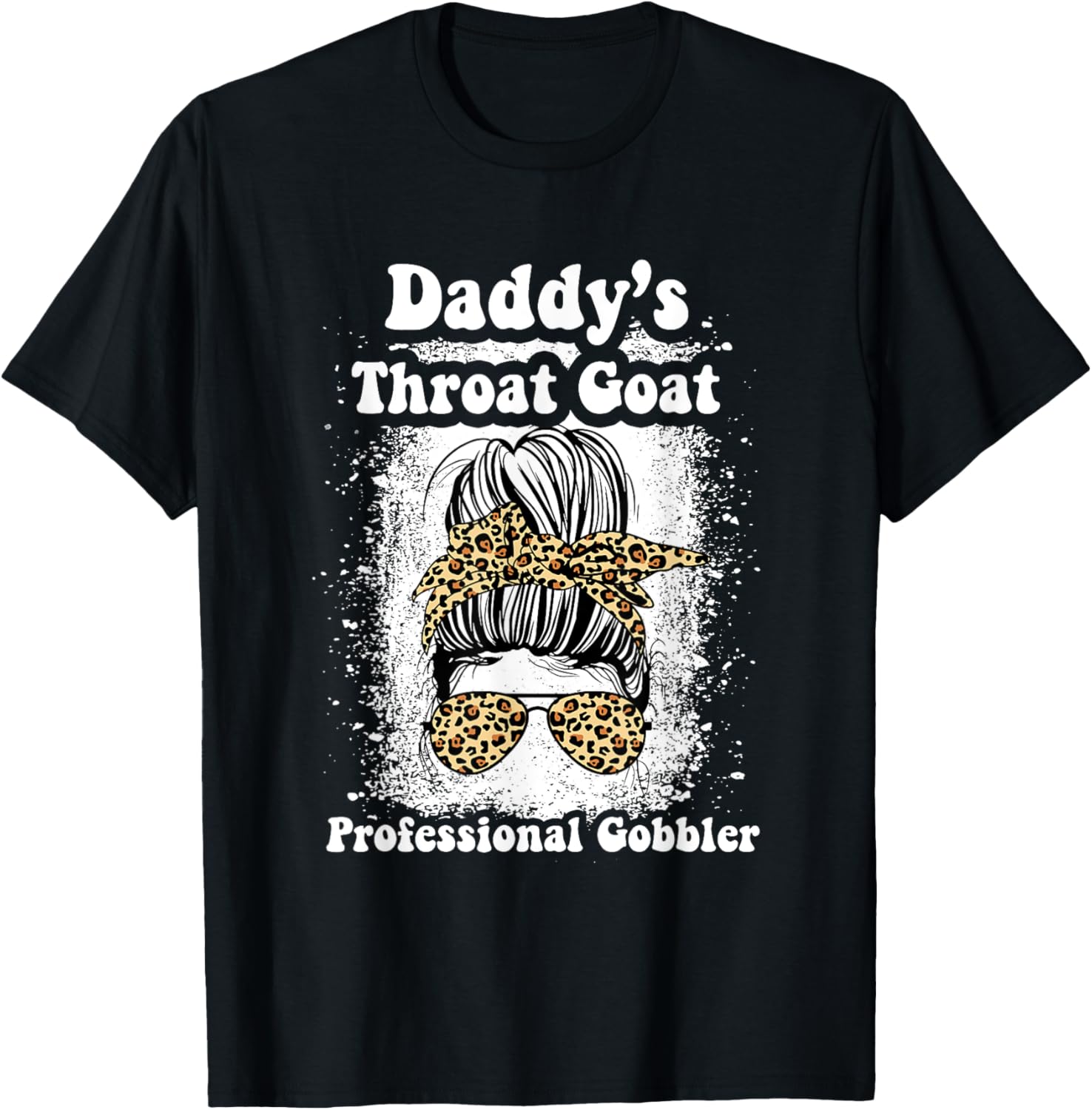 Daddy's Throat Goat Gobbler Funny Messy Bun T-Shirt for Men and Women - 8
