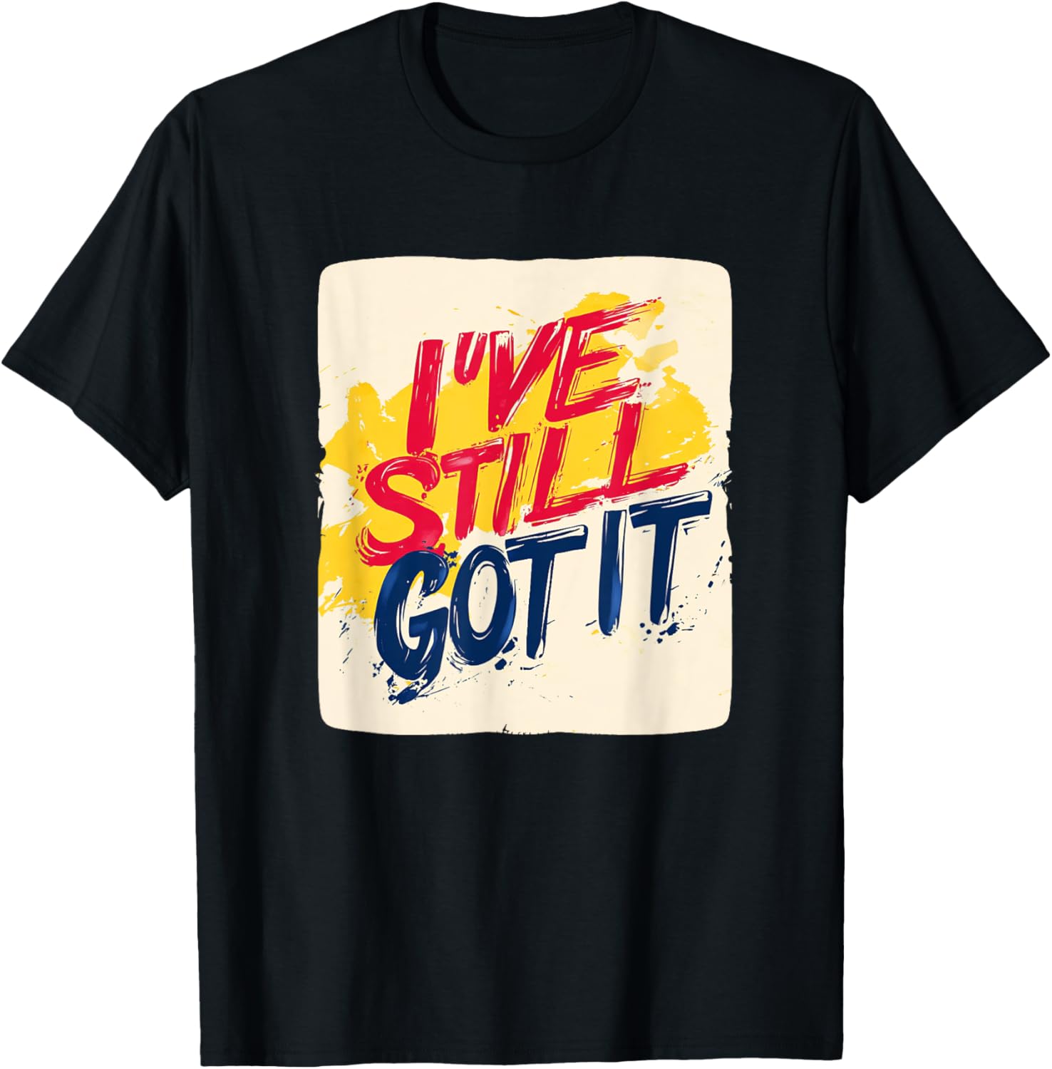 Stylish I've Still Got It Emblem T-Shirt for Casual Wear and Gifts - 5