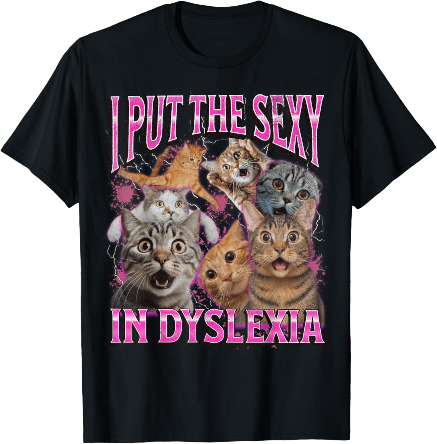 Funny Dyslexia Cat Meme T-Shirt for Men and Women - I Put The Sexy In Dyslexia - 14