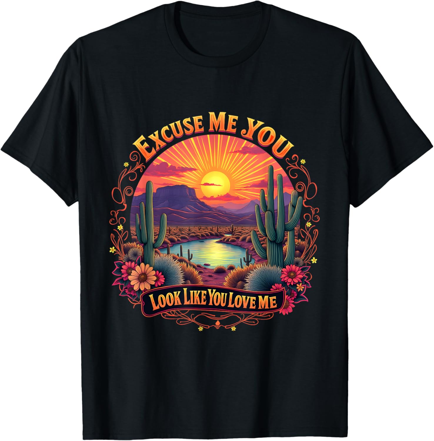 Funny Desert Western T-Shirt You Look Like You Love Me Excuse Me - 15