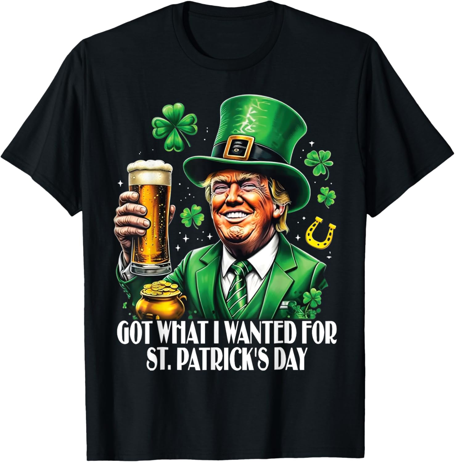 Got What I Wanted St Patrick's Day Trump T-Shirt for Festive Fun - 26