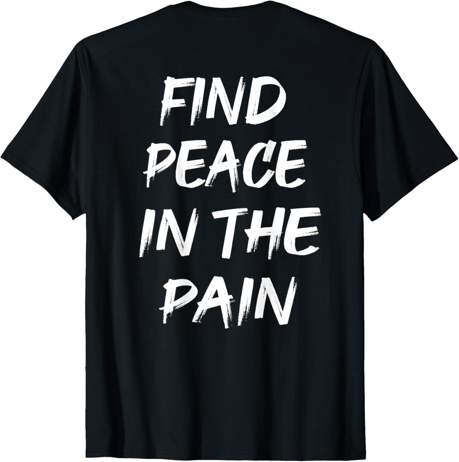 Find Peace In The Pain T-Shirt for Comfort and Style in Everyday Wear - 18