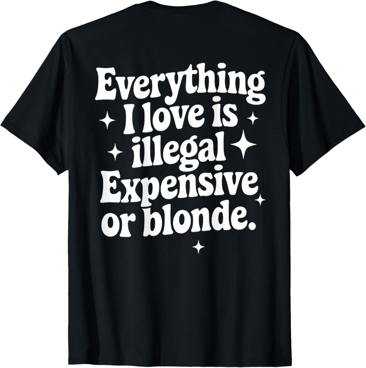 Funny Everything I Love Is Illegal Expensive or Blonde T-Shirt Gift - 8