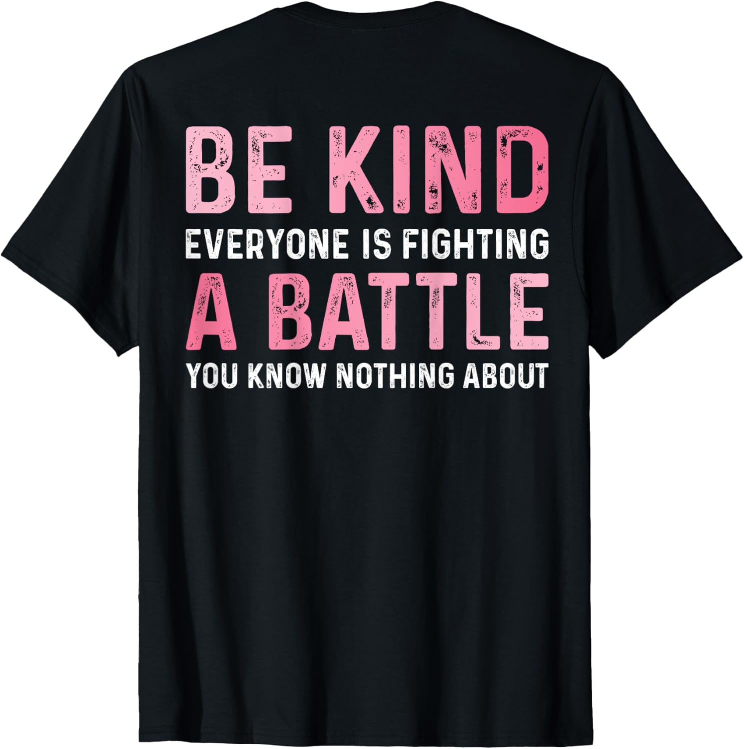 Be Kind Everyone Is Fighting A Battle Cute Positive T-Shirt for All - 2