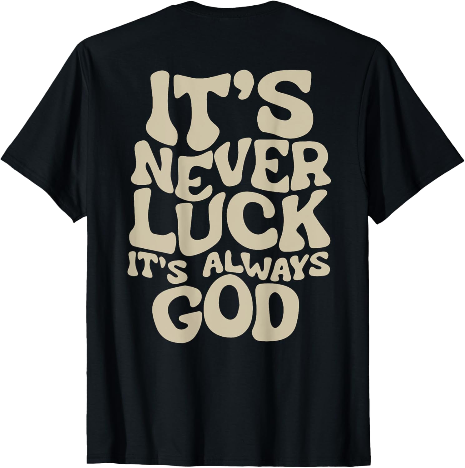 It's Never Luck It's Always God T-Shirt - Faith-Inspired Casual Wear - 16