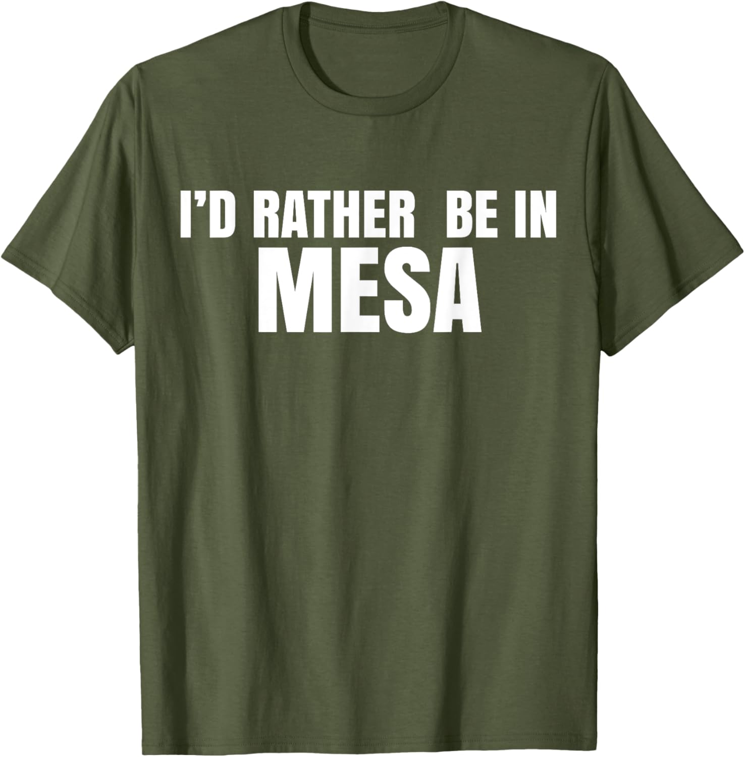 I'd Rather Be in Mesa T-Shirt for Comfort and Style Lovers - 8