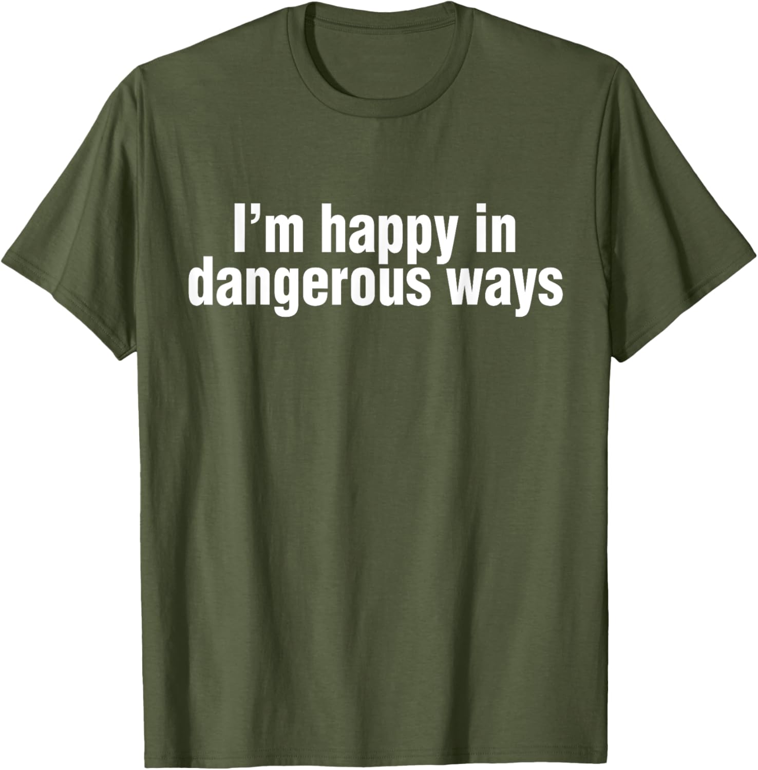 Funny Quote I'm Happy in Dangerous Ways T-Shirt for Unique Style - 21