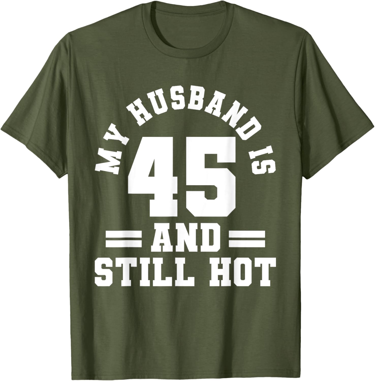 My Husband Is 45 And Still Hot Birthday Party T-Shirt for Him - 17