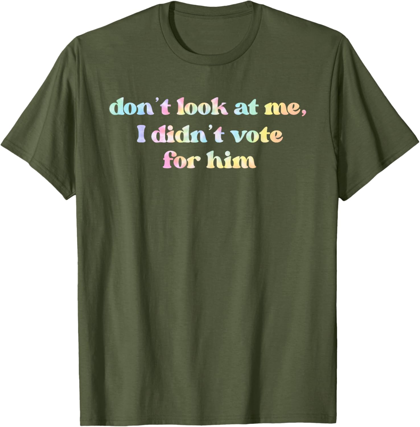 Funny Tie Dye T-Shirt Don't Look At Me I Didn't Vote for Him - 17
