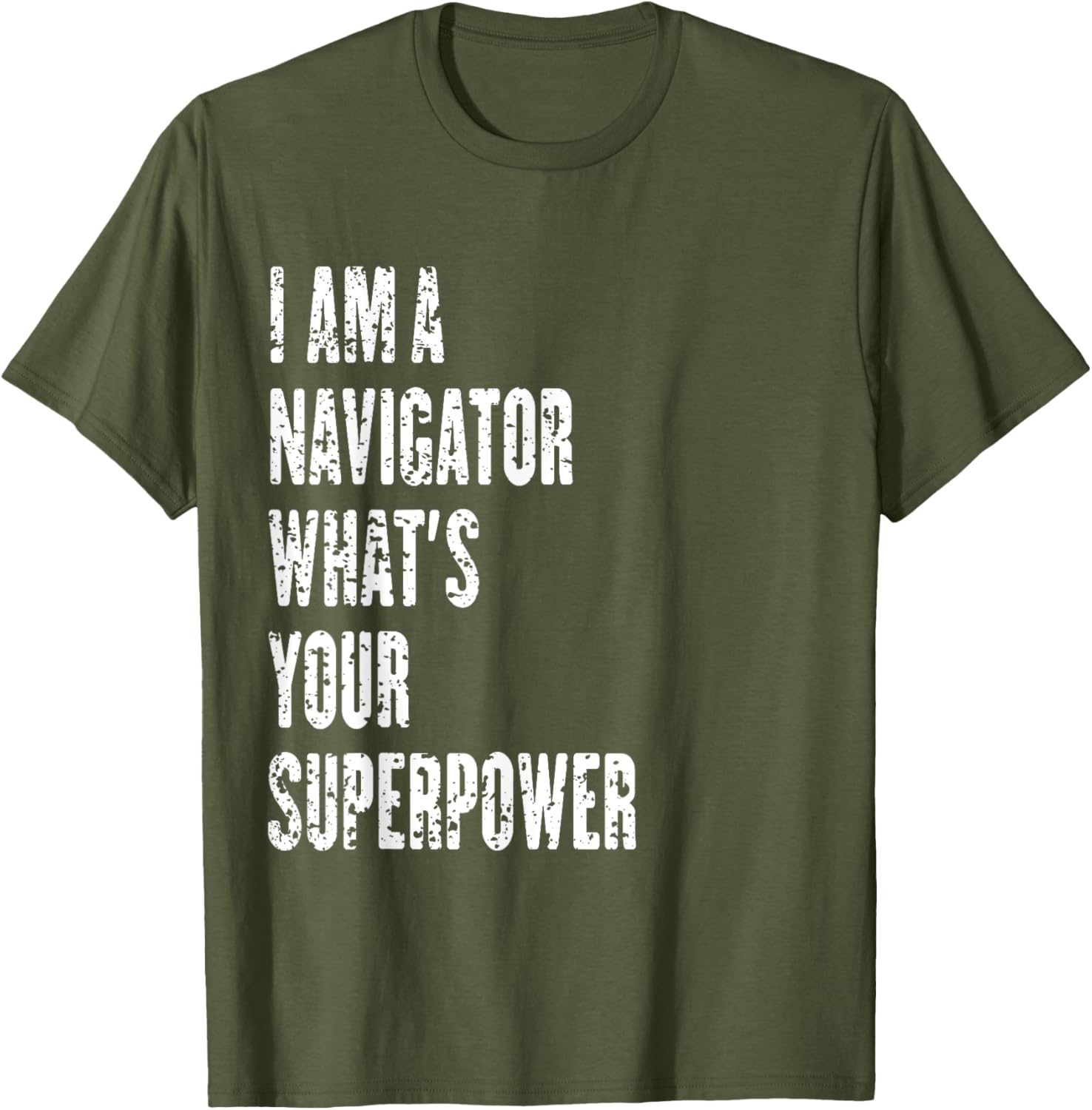 I Am a Navigator What's Your Superpower T-Shirt for Adventure Lovers - 27