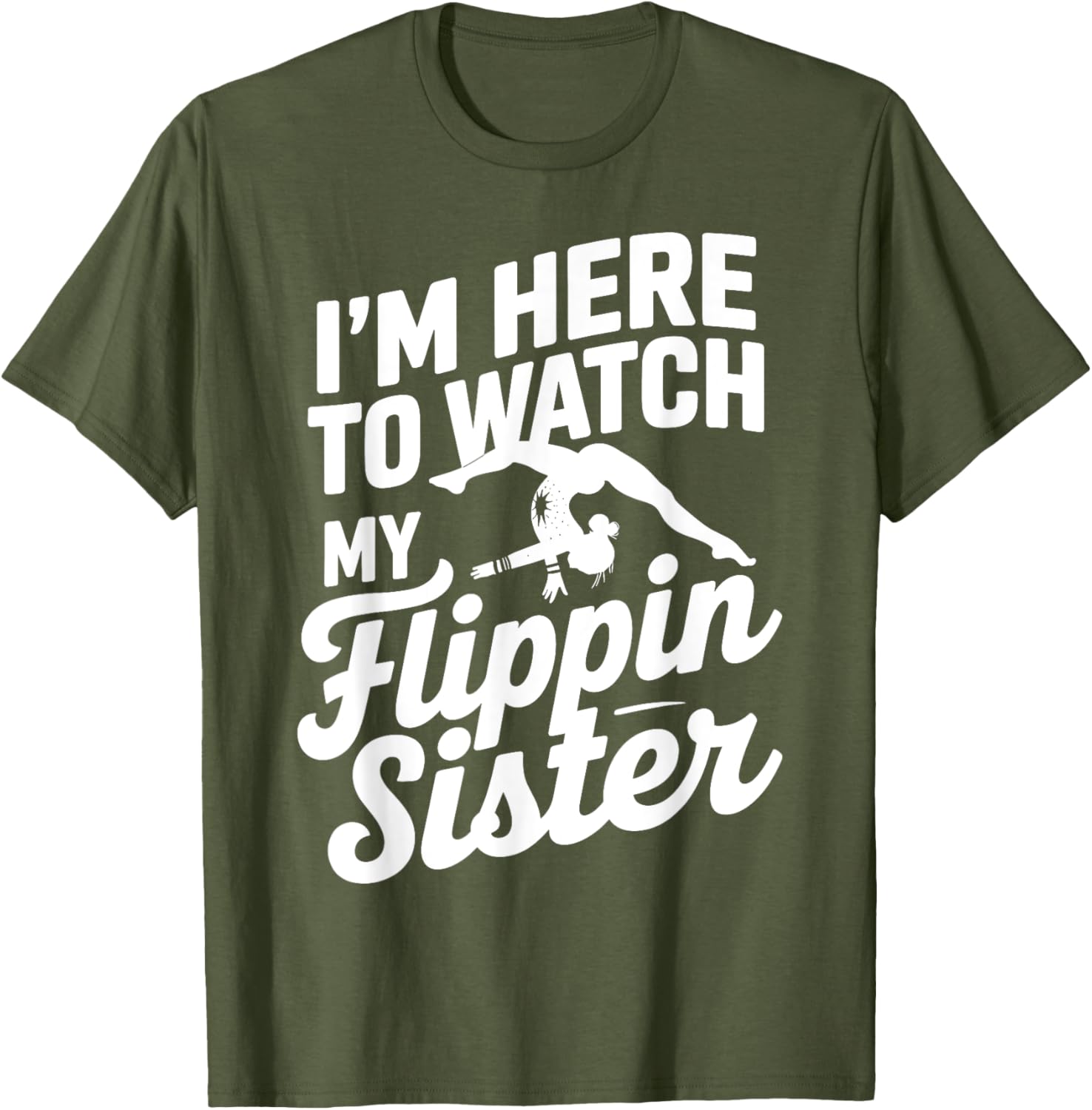 Funny I'm Here to Watch My Flippin Sister Gymnastics T-Shirt - 18