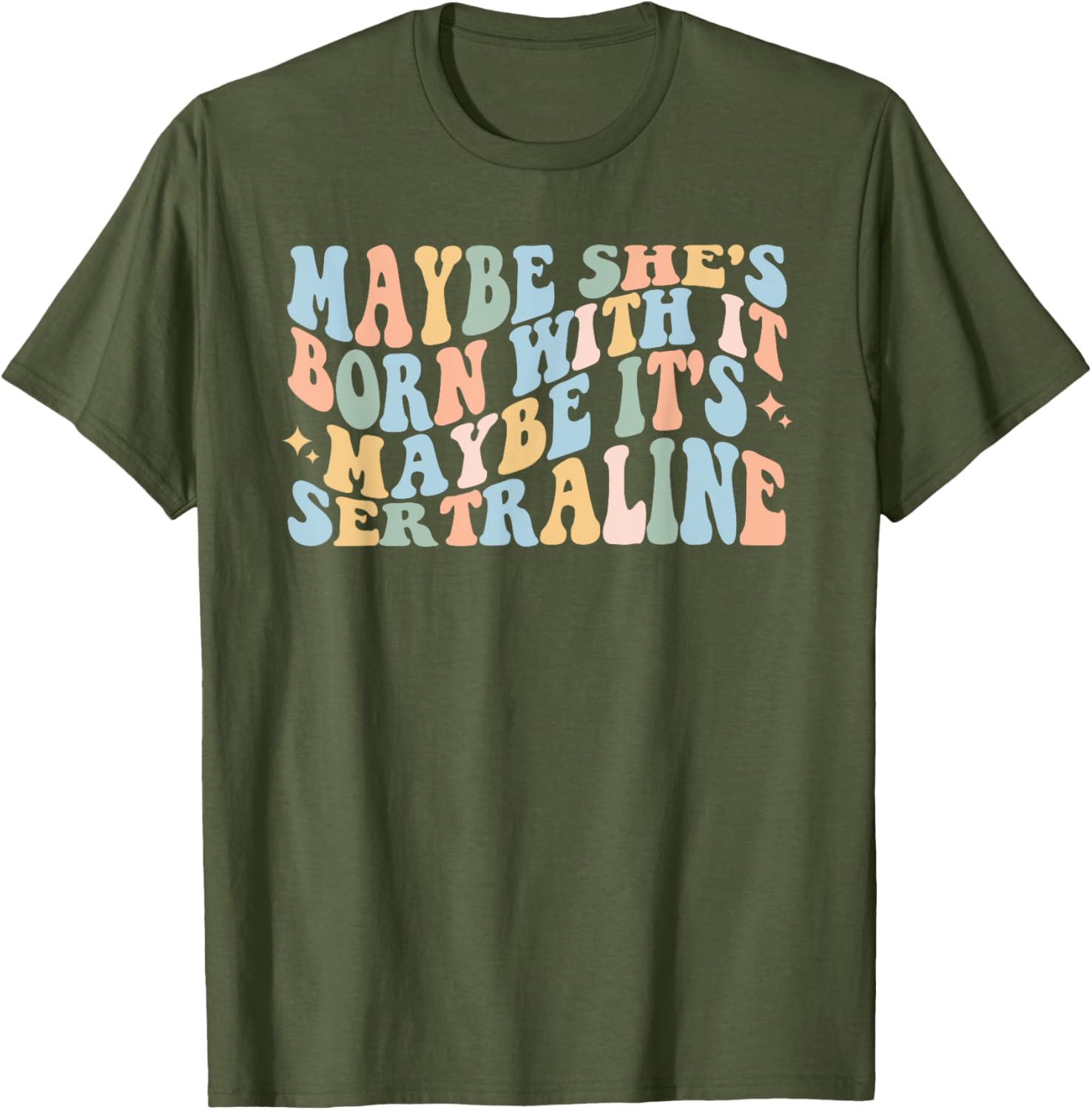 Maybe She's Born With It Maybe It's Sertraline Funny T-Shirt for Comfort - 7