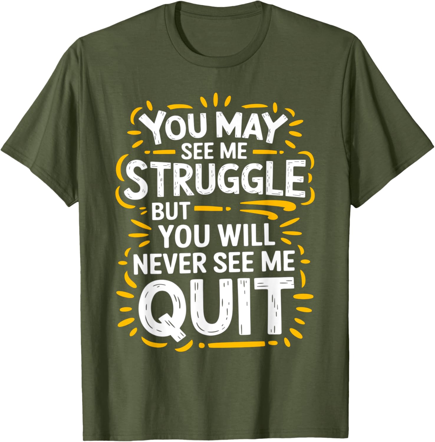 Cute You May See Me Struggle But You Will Never See Me Quit T-Shirt - 15