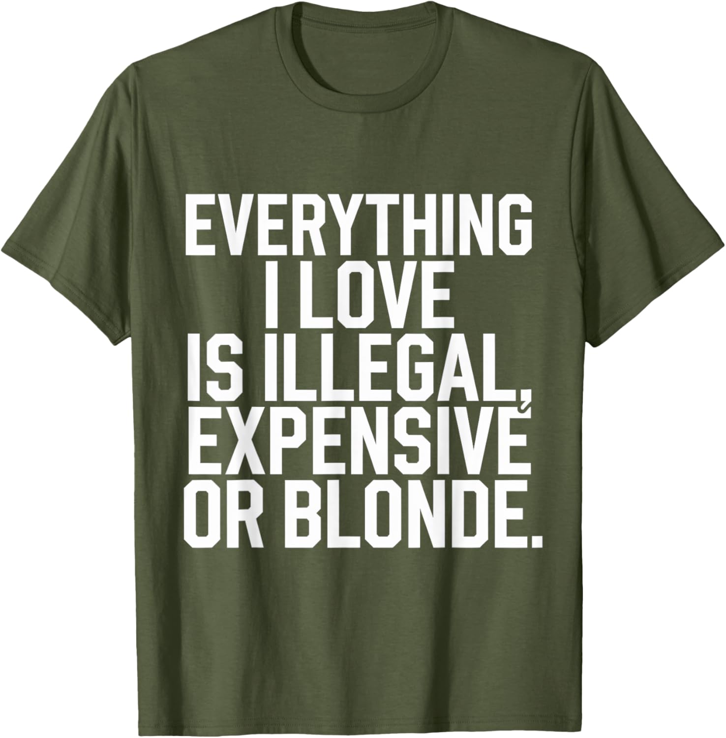 Everything I Love Is Illegal Expensive Or Blonde Graphic Tee Shirt - 18