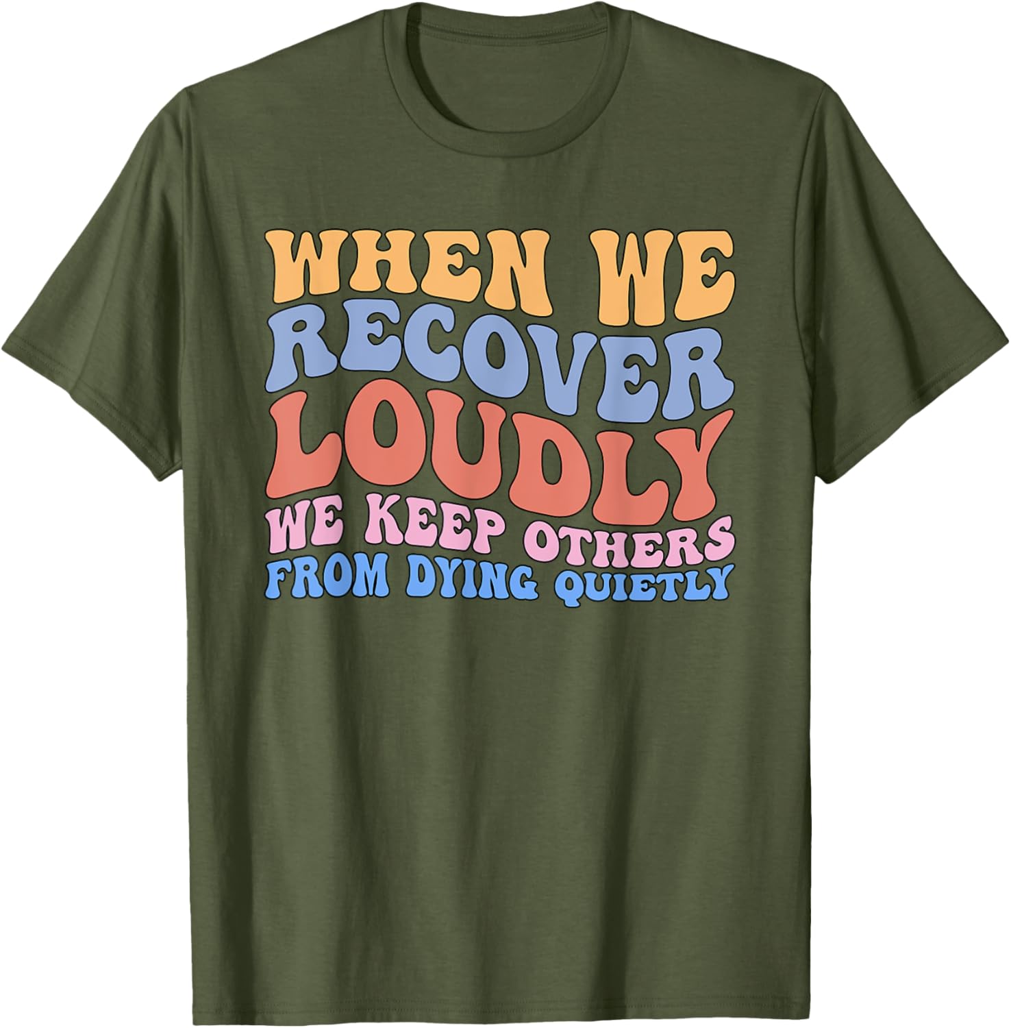 Inspirational Recovery T-Shirt - When We Recover Loudly We Keep Others Alive - 10