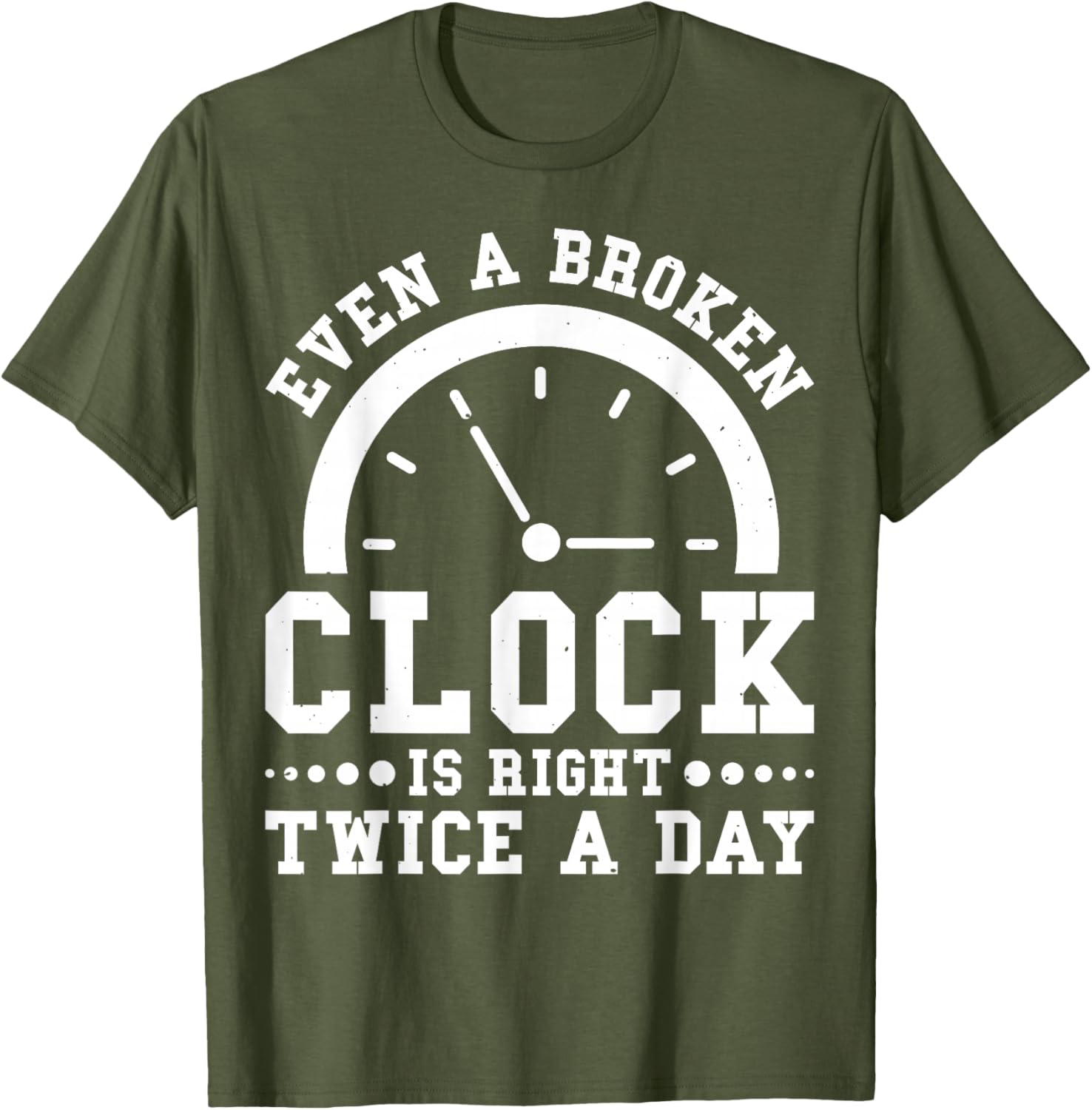 Even A Broken Clock Is Right Twice a Day T-Shirt for Unique Style - 7