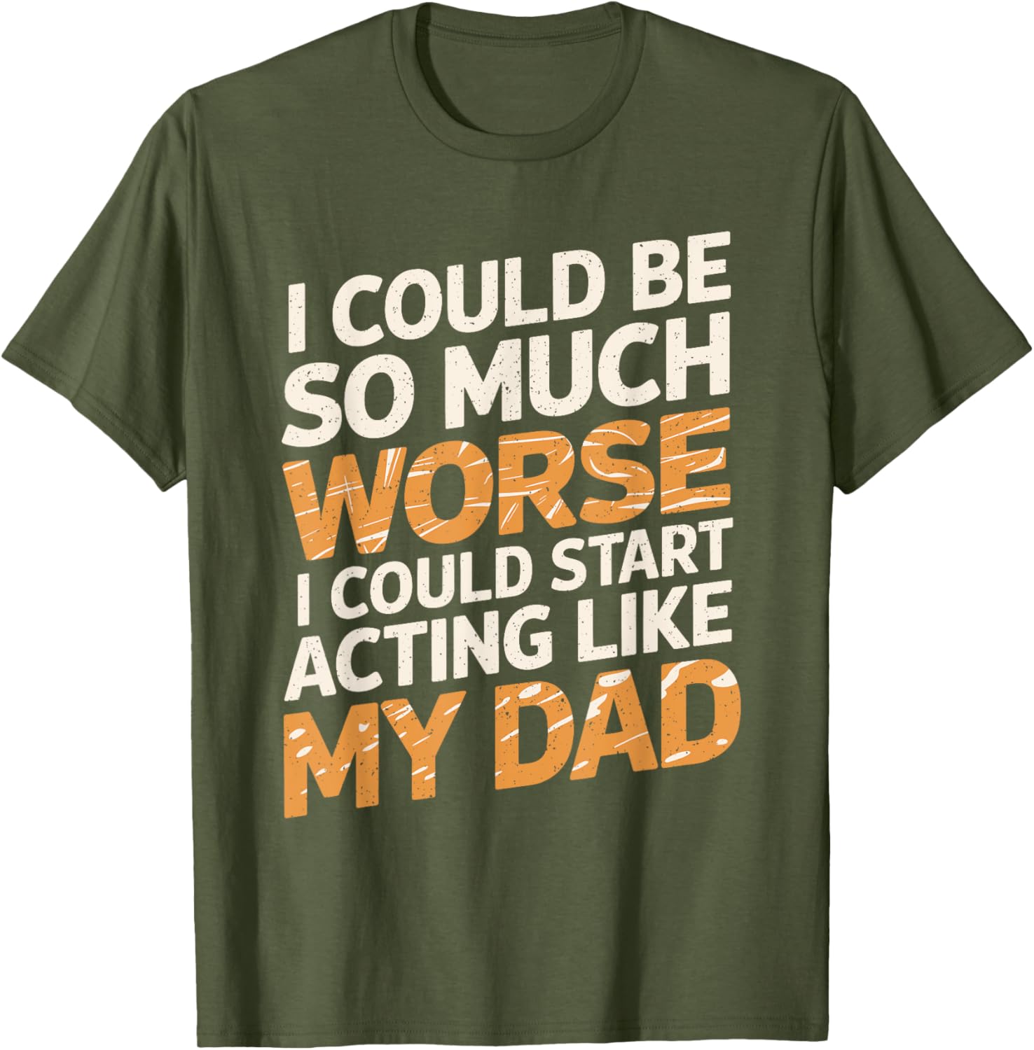 Funny I Could Be So Much Worse T-Shirt for Dads and Family Humor - 7