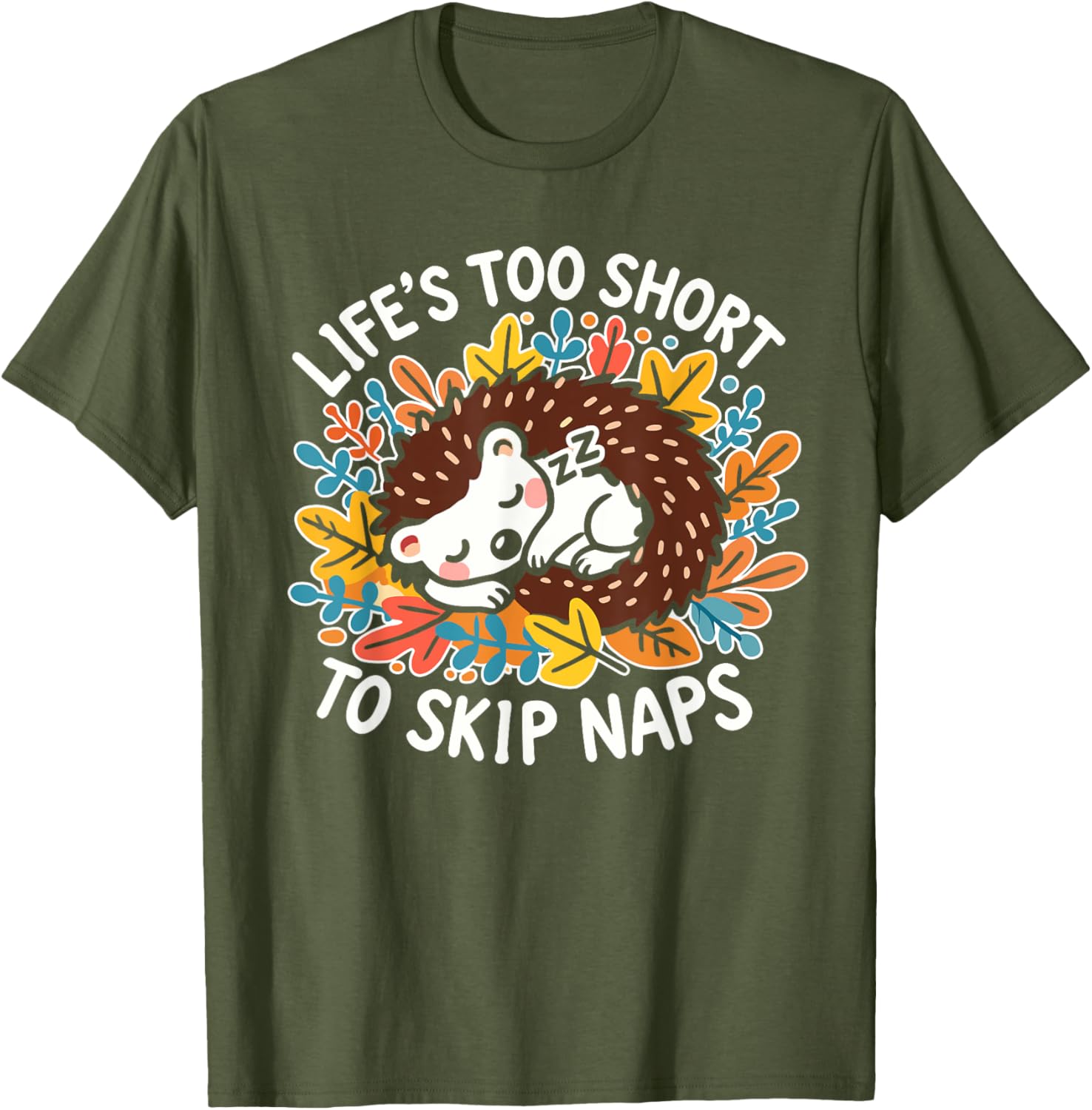 Cute Hedgehog Napping T-Shirt Life's Too Short for Naps Apparel - 1