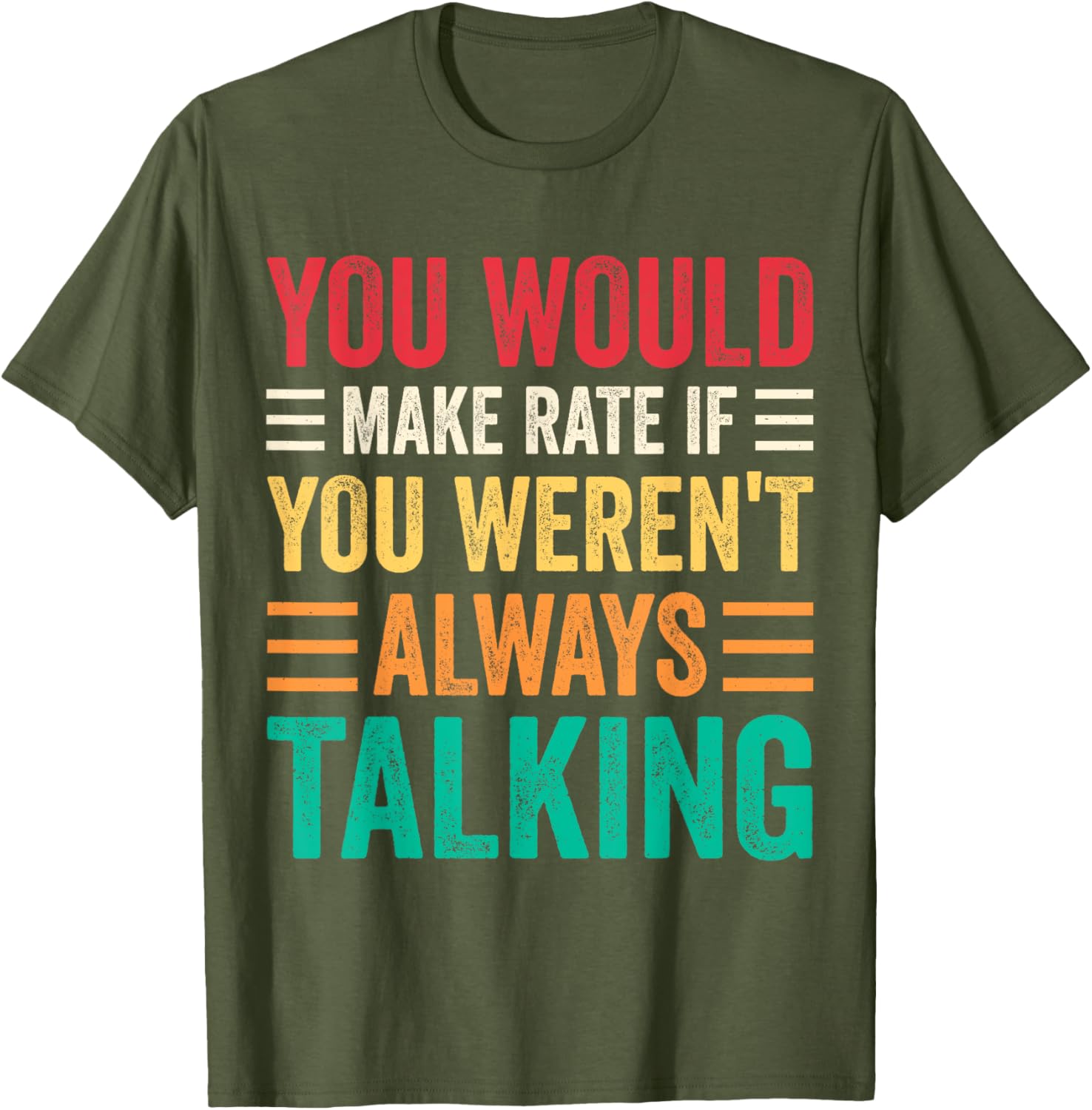 You Would Make Rate If You Weren't Always Talking T-Shirt for Fun Style - 4