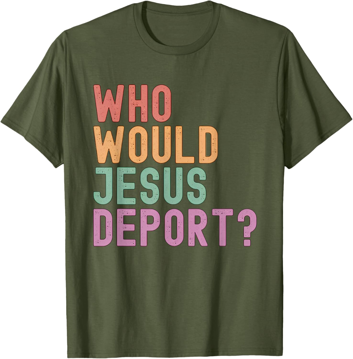 Who Would Jesus Deport T-Shirt for Immigration Justice Enthusiasts - 7