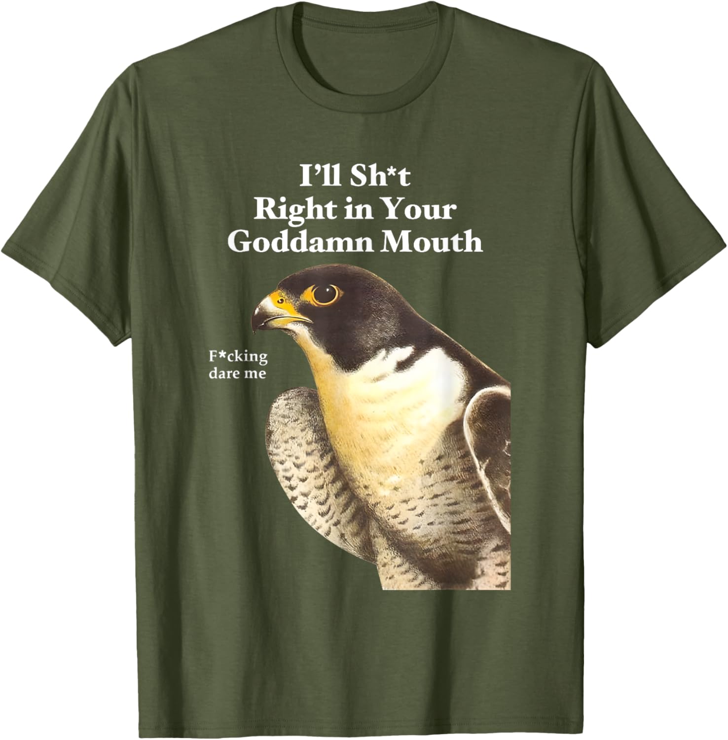 Funny Saying Quote T-Shirt I'll Sht Right in Your Goddamn Mouth - 22