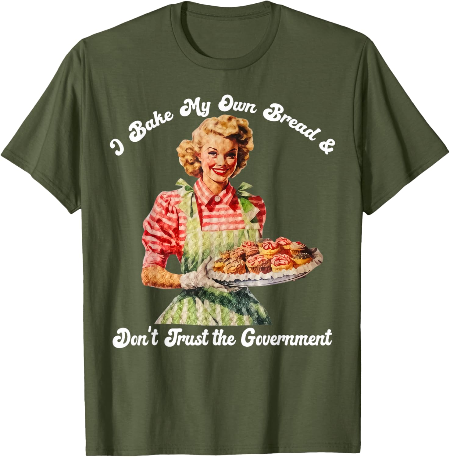 I Bake My Own Bread Don't Trust The Government T-Shirt for Foodies - 16