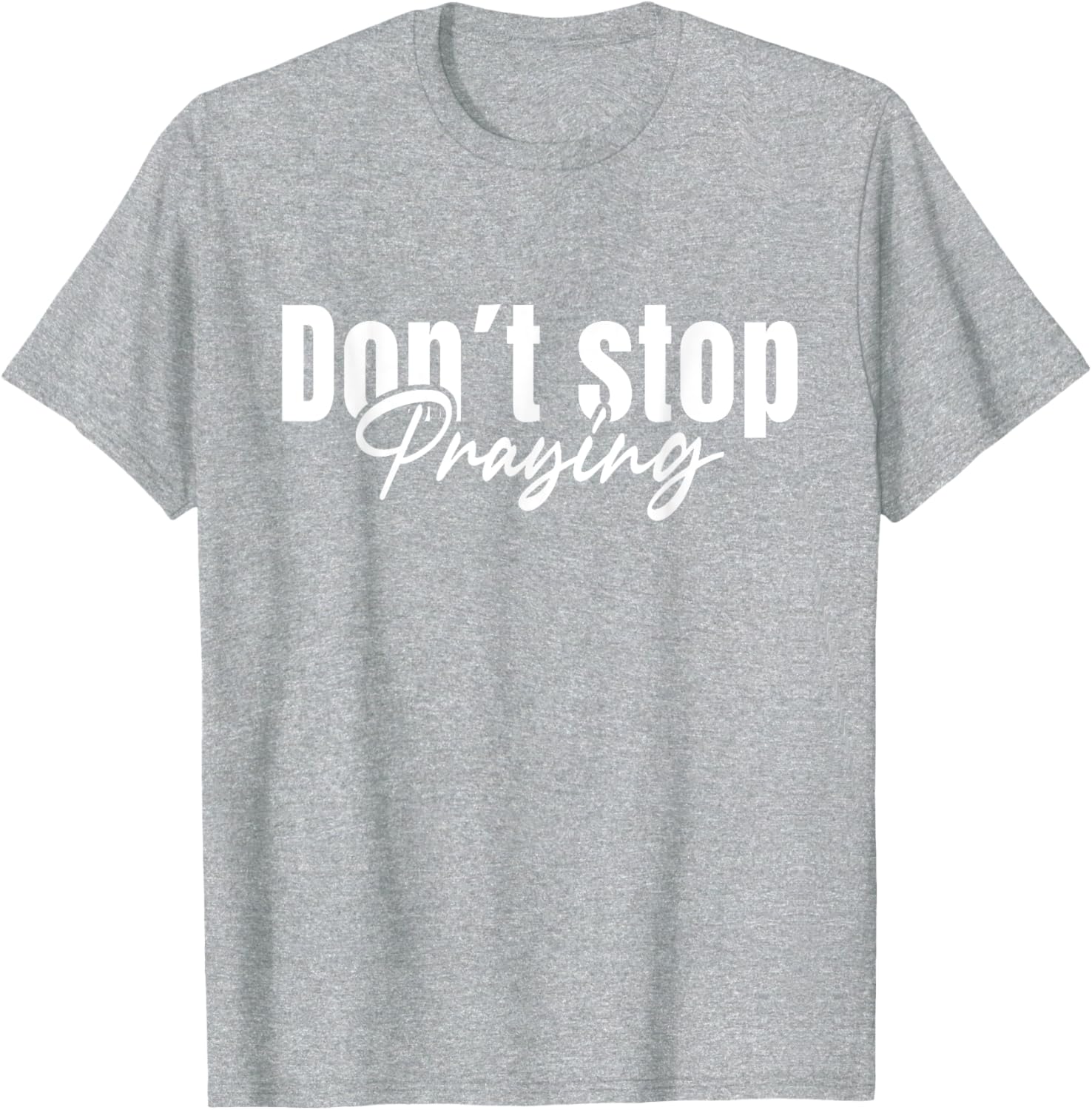 Christian Faith Do Not Stop Praying T-Shirt for Men and Women - 3