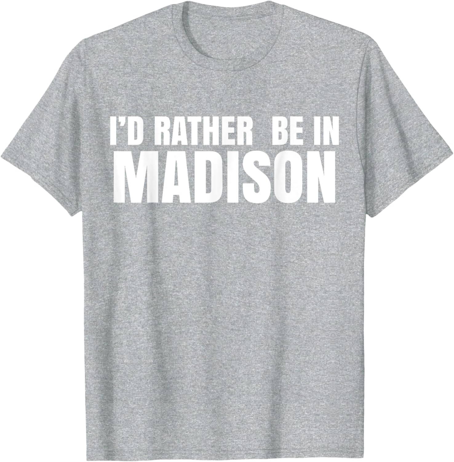 I'd Rather Be in Madison T-Shirt for Fun Style and Comfort - 14