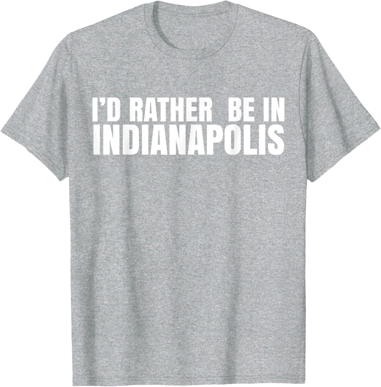 I'd Rather Be in Indianapolis T-Shirt for City Lovers and Tourists - 15