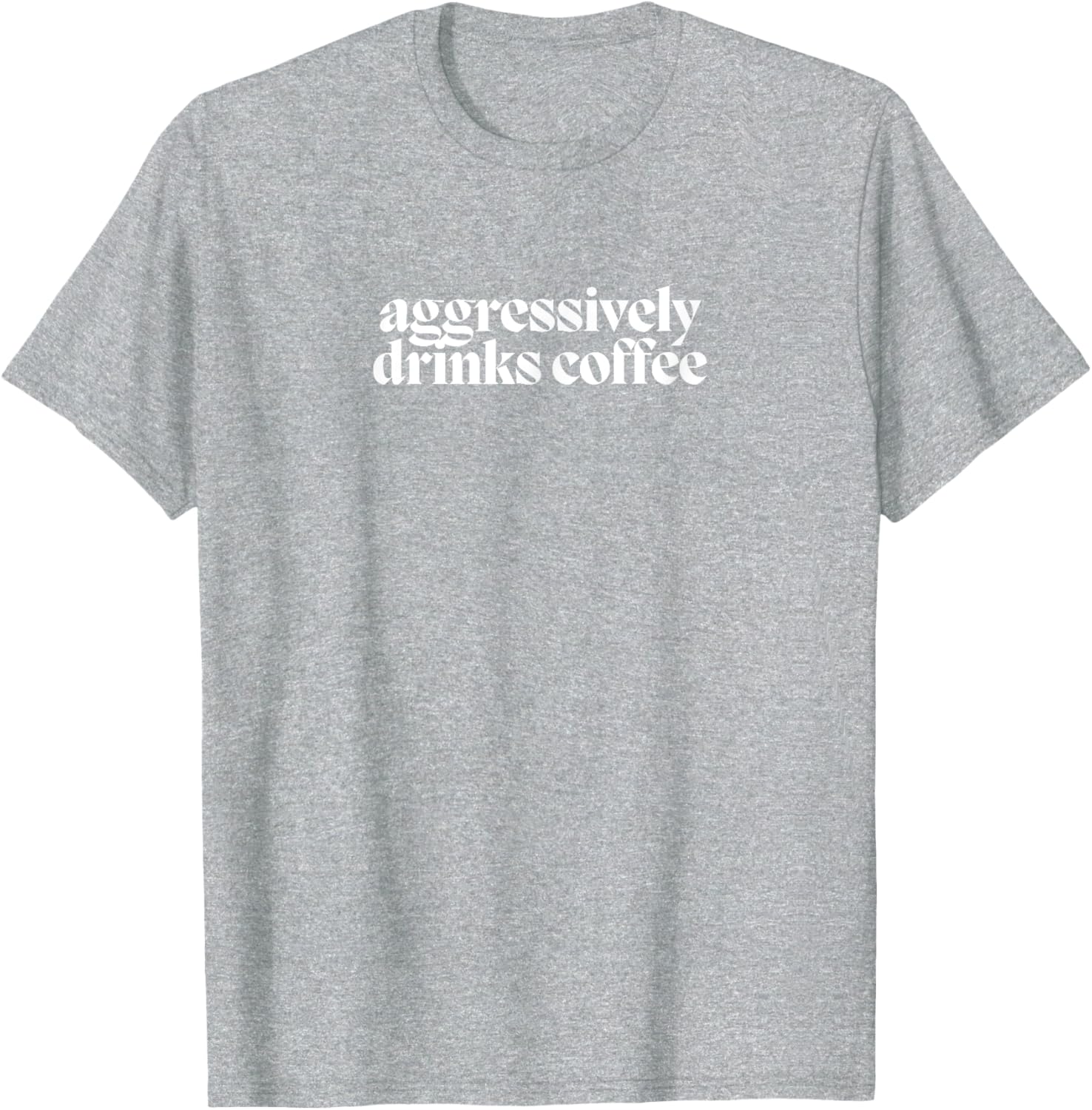 Funny Coffee Lover T-Shirt for Men and Women - Aggressively Drinks Coffee - 17