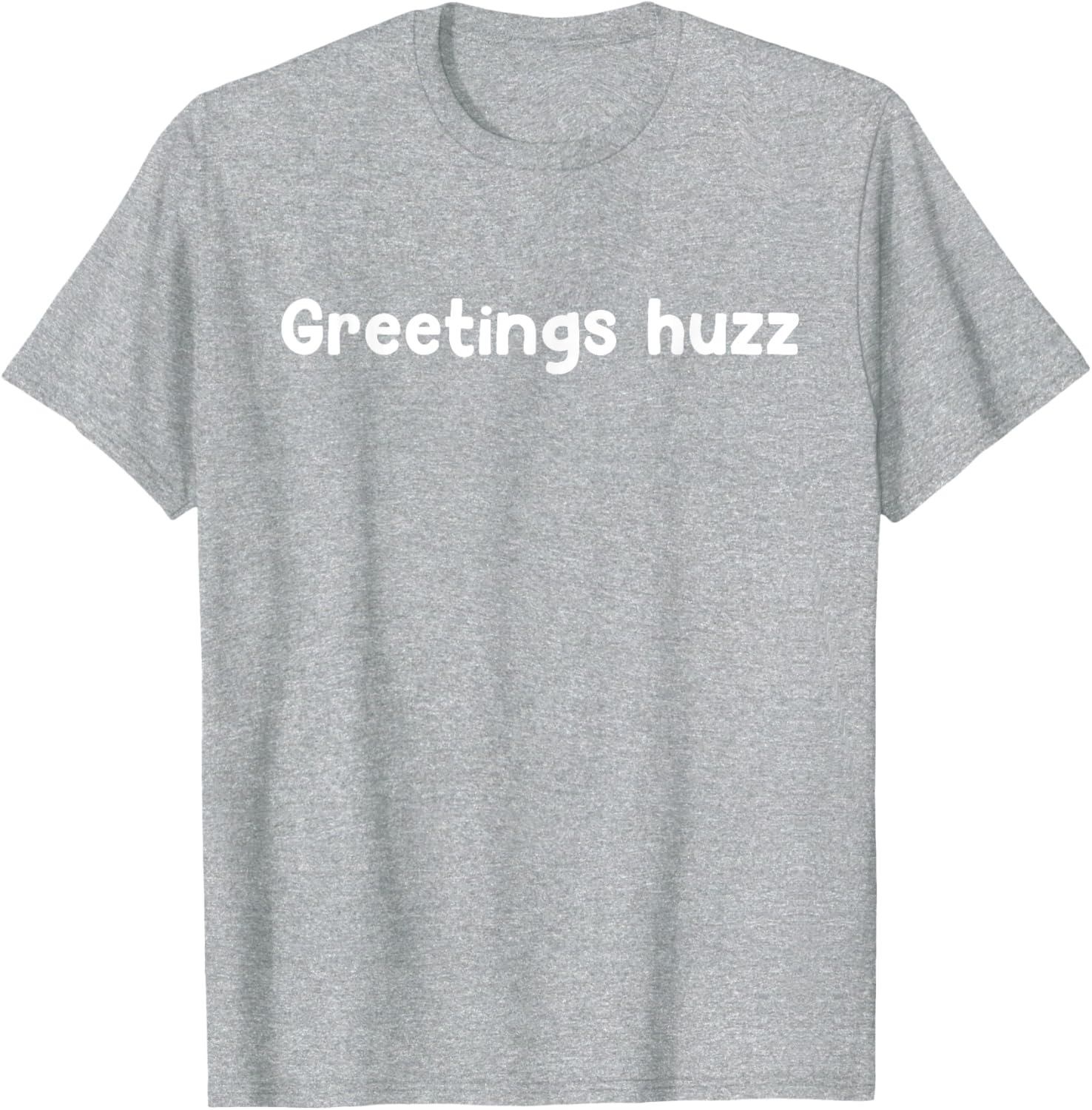 Greetings Huzz T-Shirt for Trendy Fashion Lovers - Fun and Comfortable Wear - 17