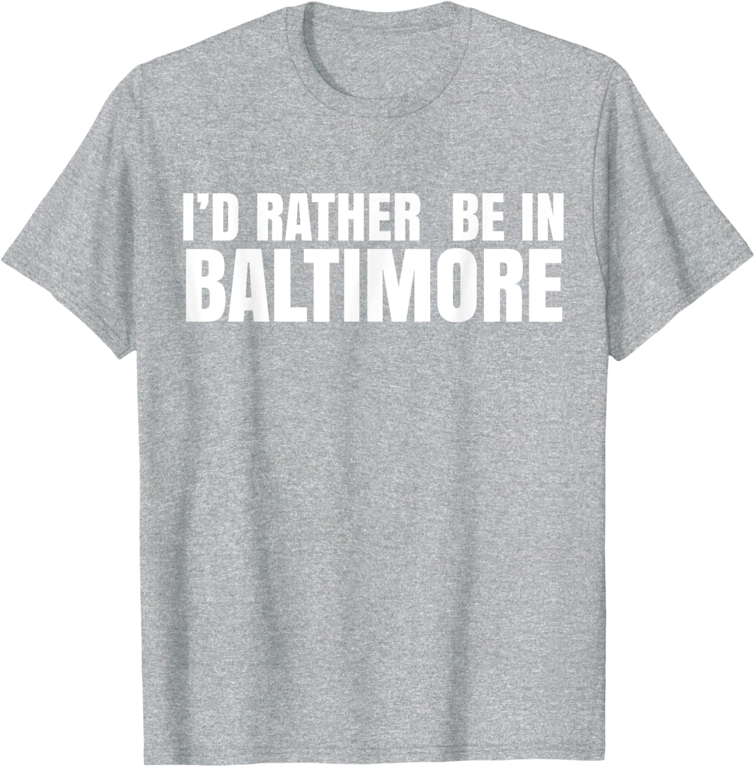 I'd Rather Be in Baltimore T-Shirt for Casual Style Lovers - 12