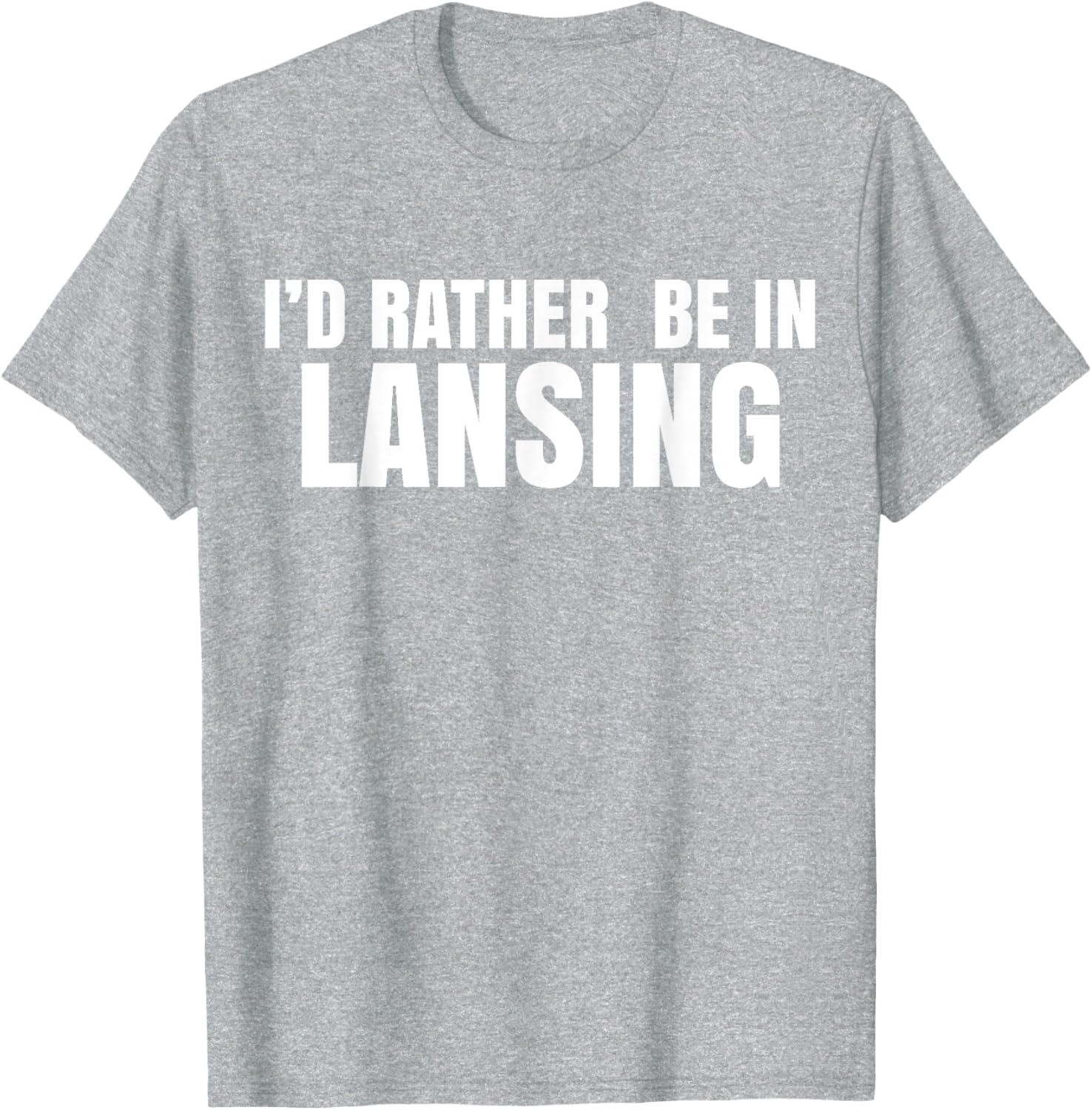 I'd Rather Be in Lansing T-Shirt for Casual Comfort and Style - 9