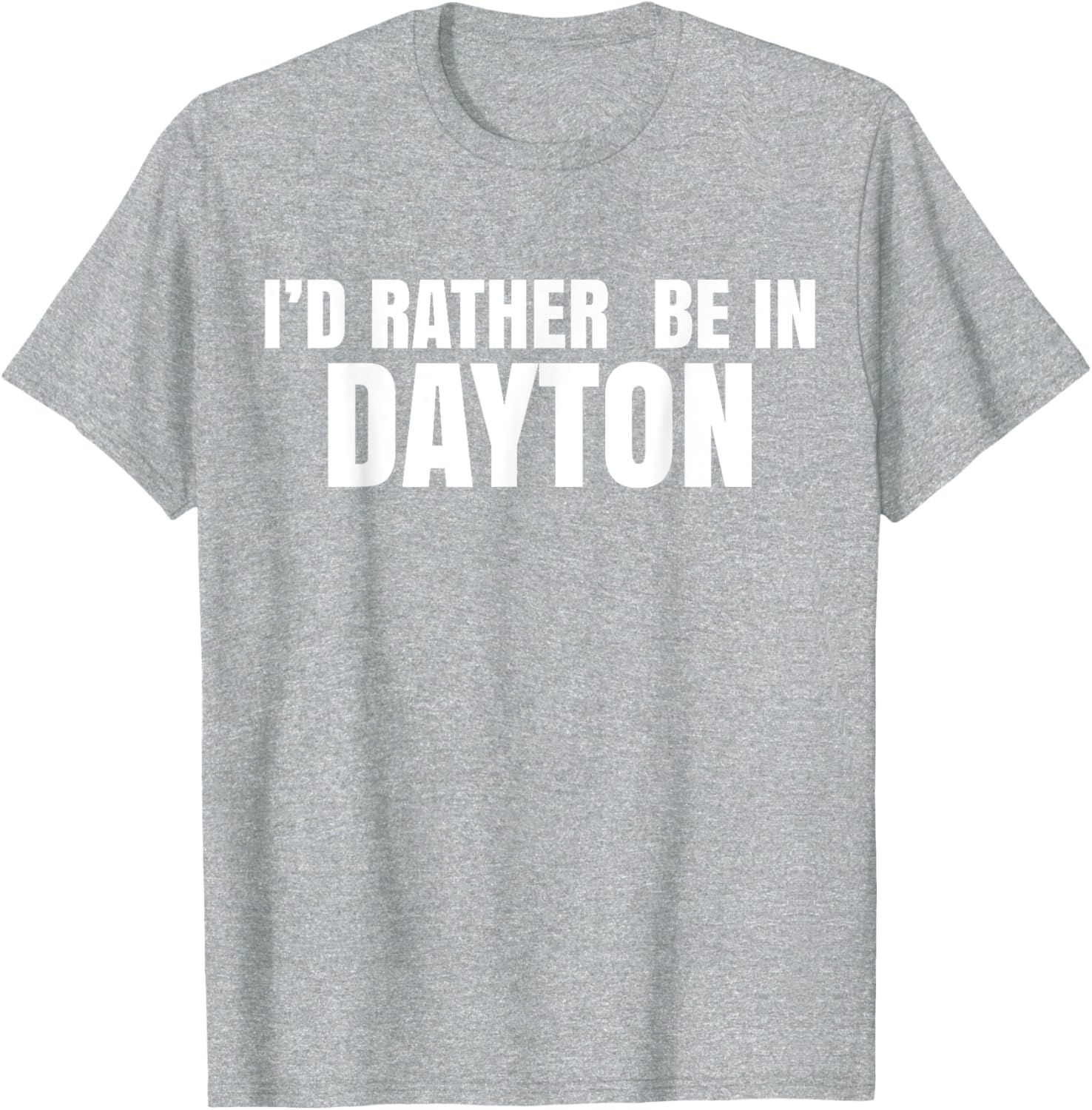 I'd Rather Be in Dayton T-Shirt Fun Casual Wear for Travel Lovers - 12