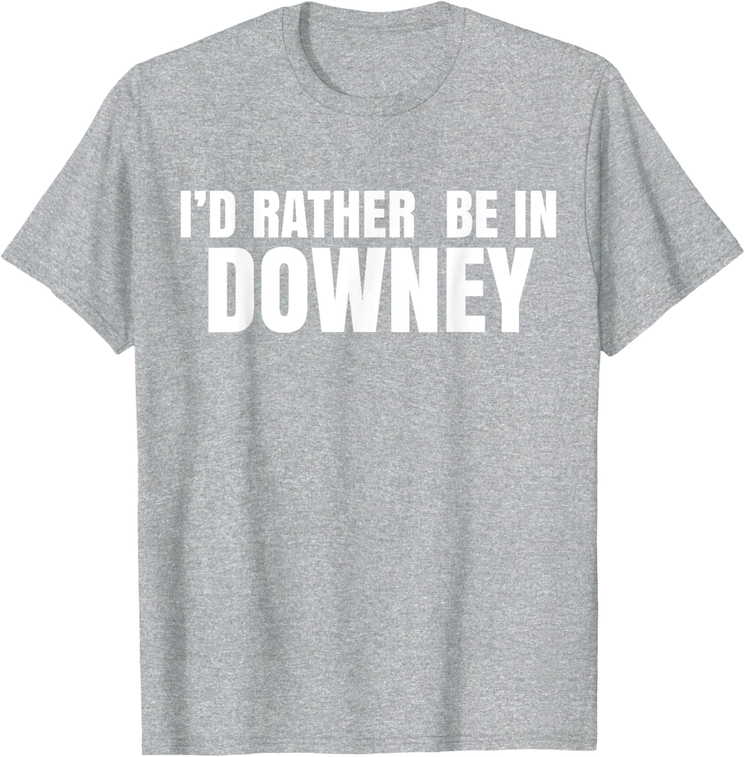 I'd Rather Be in Downey T-Shirt for Casual Style and Comfort - 12