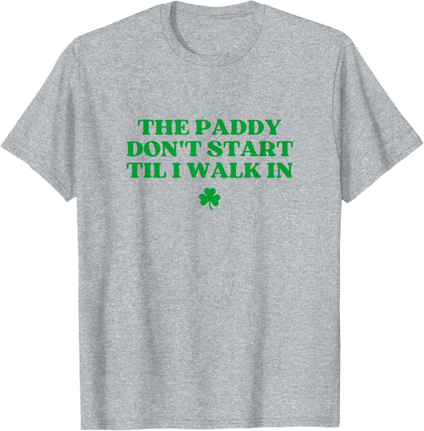 Funny St Patricks Day T-Shirt The Paddy Don't Start Til I Walk In - 6