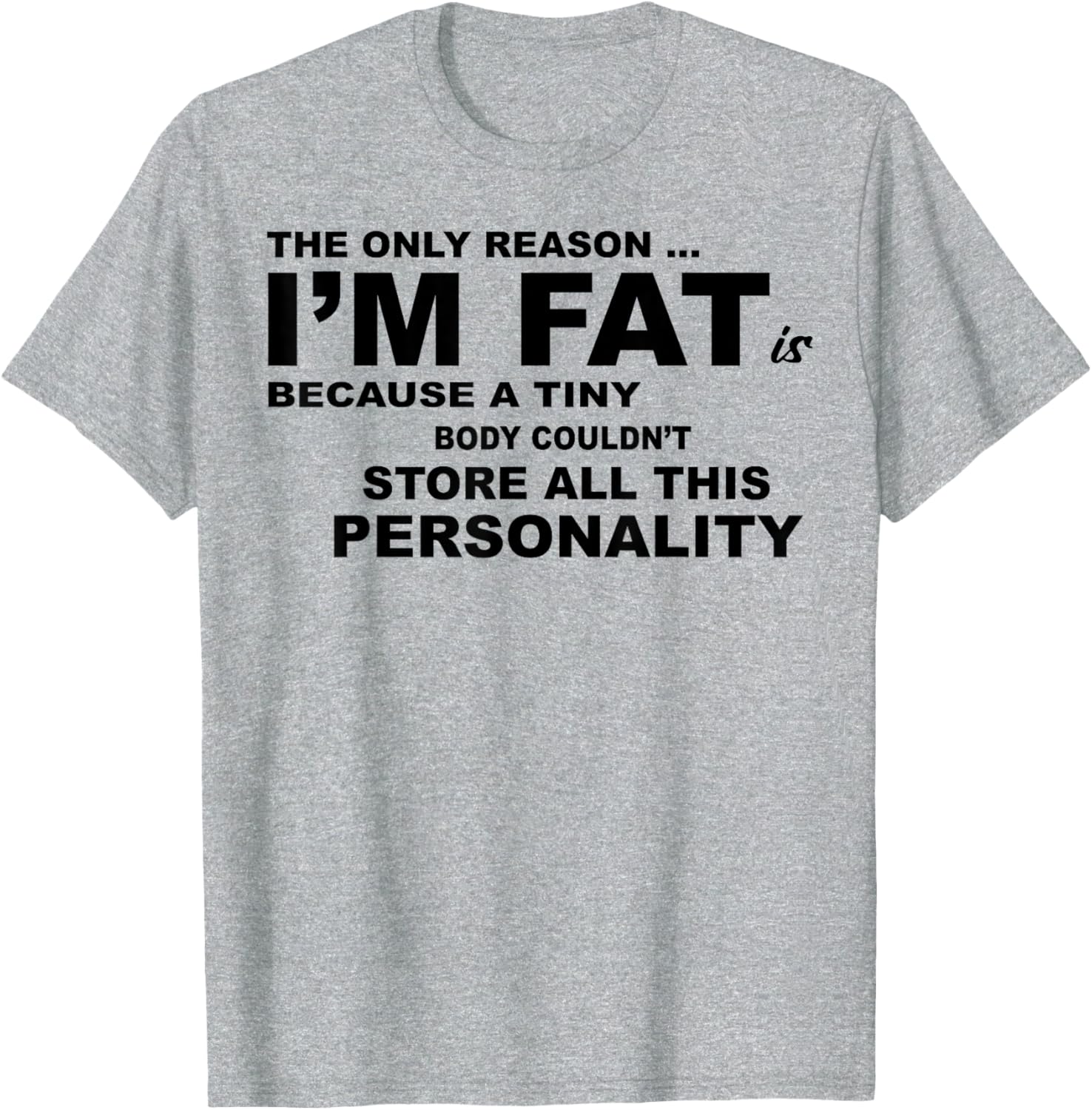 Funny Plus Size T-Shirt - The Only Reason I'm Fat Is Because A Tiny Body - 4