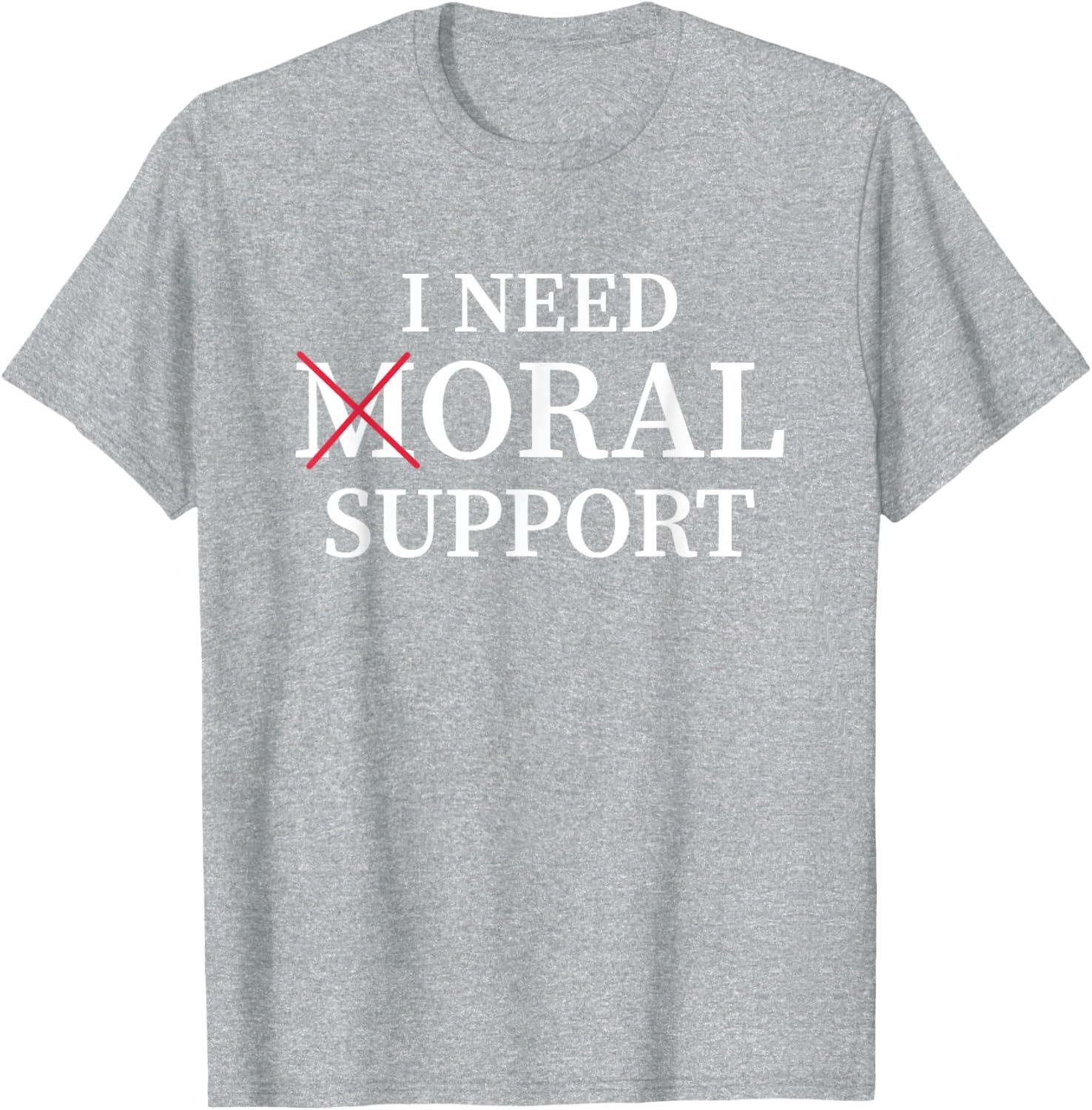 I Need Moral Support Silent M T-Shirt for Supportive Friends - 14