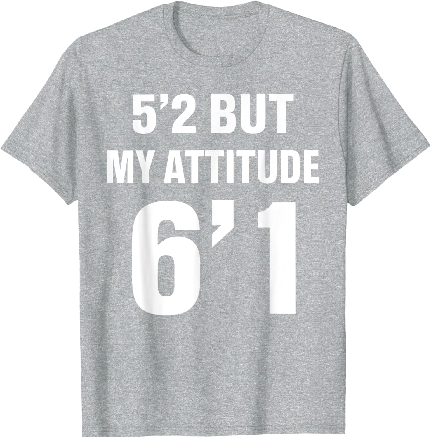 Funny 5'2 But My Attitude 6'1 T-Shirt for Men and Women - Cool Quote Tee - 12